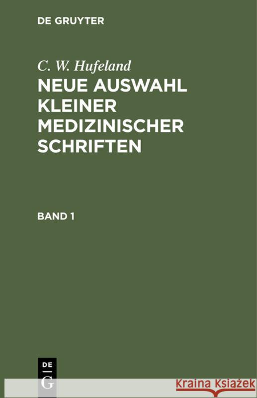 C. W. Hufeland: Neue Auswahl Kleiner Medizinischer Schriften. Band 1 C W Hufeland 9783111082424 De Gruyter