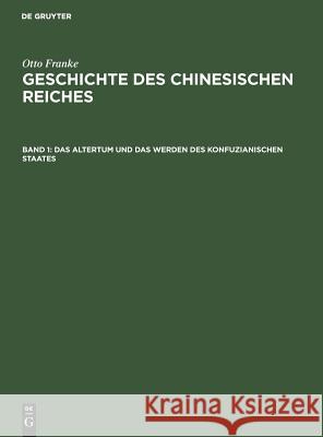 Das Altertum und das Werden des konfuzianischen Staates Otto Franke 9783111082813 De Gruyter