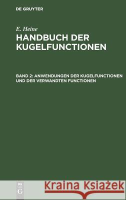 Anwendungen der Kugelfunctionen und der verwandten Functionen Eduard Heine 9783111083971 De Gruyter