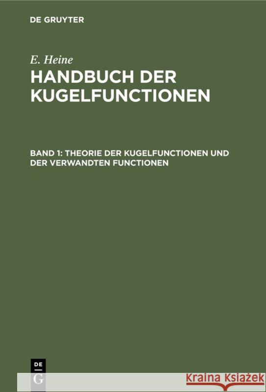 Theorie der Kugelfunctionen und der verwandten Functionen Eduard Heine 9783111083988 De Gruyter