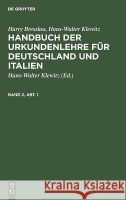 Handbuch der Urkundenlehre für Deutschland und Italien Harry Hans-Walter Bresslau Klewitz, Hans-Walter Klewitz 9783111085838