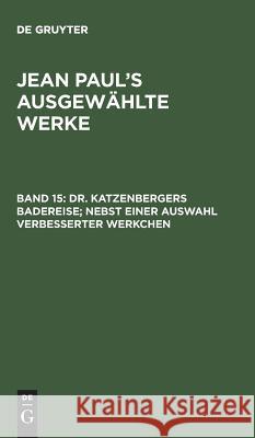 Dr. Katzenbergers Badereise; nebst einer Auswahl verbesserter Werkchen Jean Paul, de Gruyter 9783111085852 De Gruyter