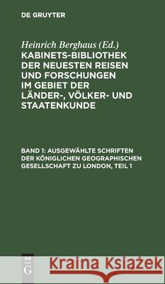 Ausgewählte Schriften der Königlichen geographischen Gesellschaft zu London, Teil 1 Heinrich Berghaus, No Contributor 9783111085920 De Gruyter