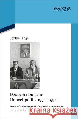 Deutsch-deutsche Umweltpolitik 1970-1990 Sophie Lange 9783111086200 Walter de Gruyter