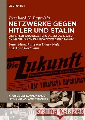 Netzwerke Gegen Hitler Und Stalin: Die Pariser Wochenzeitung >Die Zukunft Bernhard H. Bayerlein Dieter Nelles Anne Hartmann 9783111086330