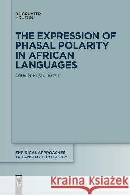 The Expression of Phasal Polarity in African Languages Raija Kramer 9783111087900 Walter de Gruyter