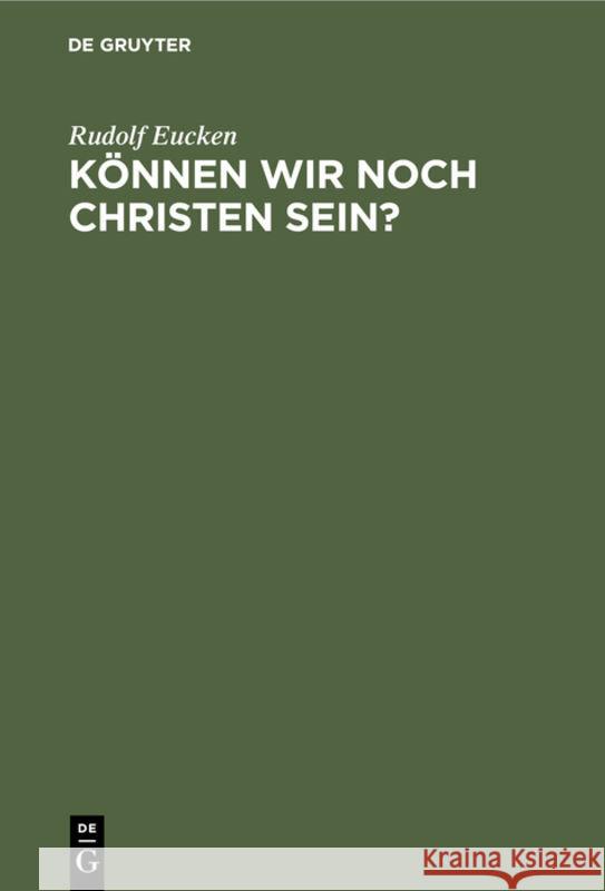 Können Wir Noch Christen Sein? Rudolf Eucken 9783111088112 De Gruyter