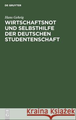 Wirtschaftsnot und Selbsthilfe der deutschen Studentenschaft Hans Gehrig 9783111088402