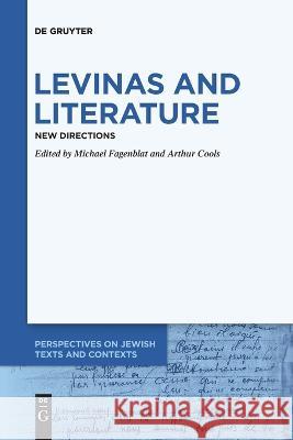 Levinas and Literature: New Directions Michael Fagenblat, Arthur Cools 9783111088426 De Gruyter