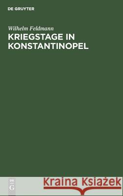 Kriegstage in Konstantinopel Wilhelm Feldmann 9783111089690 De Gruyter