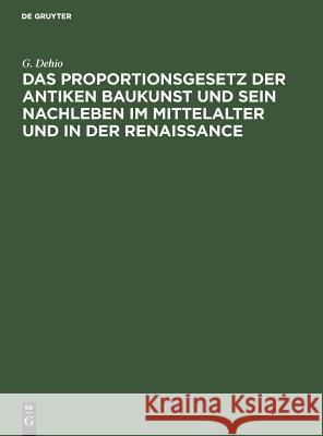 Das Proportionsgesetz der antiken Baukunst und sein Nachleben im Mittelalter und in der Renaissance Dehio, Georg Gottfried 9783111090184