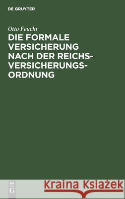 Die formale Versicherung nach der Reichs-Versicherungs-Ordnung Otto Feucht 9783111090337