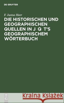 Die Historischen Und Geographischen Quellen in Jāqūt's Geographischem Wörterbuch F Justus Heer 9783111090535 Walter de Gruyter