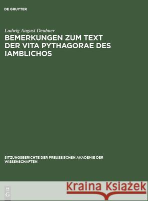 Bemerkungen zum Text der Vita Pythagorae des Iamblichos Ludwig August Deubner 9783111091105 De Gruyter