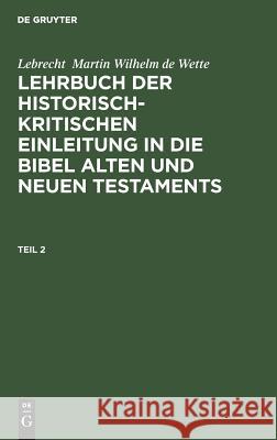 Lehrbuch der historisch-kritischen Einleitung in die kanonischen Bücher des Neuen Testaments Wilhelm Martin Leberecht De Wette 9783111091136