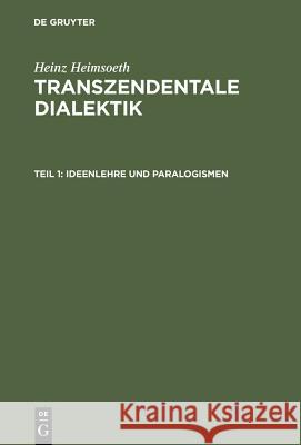 Ideenlehre und Paralogismen Heinz Heimsoeth 9783111091464