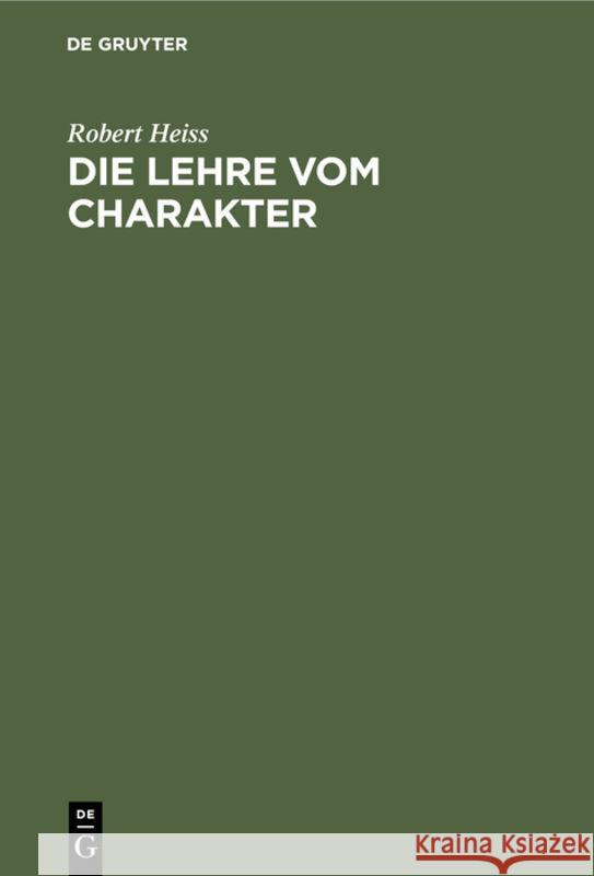 Die Lehre Vom Charakter: Eine Einführung in Die Probleme Und Methoden Der Diagnostischen Psychologie Robert Heiss 9783111091532