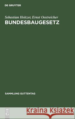 Bundesbaugesetz Sebastian Heitzer, Ernst Oestreicher 9783111091563 De Gruyter
