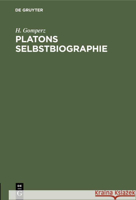 Platons Selbstbiographie H Gomperz 9783111091815 De Gruyter