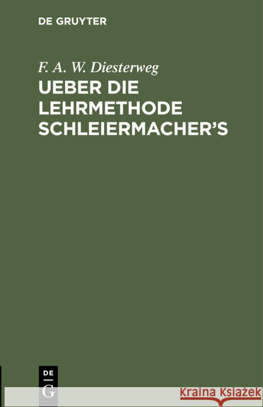 Ueber Die Lehrmethode Schleiermacher's: Ein Vortrag in Der Pädagogischen Gesellschaft Zu Berlin Den 14ten Juni 1834 F a W Diesterweg 9783111092867