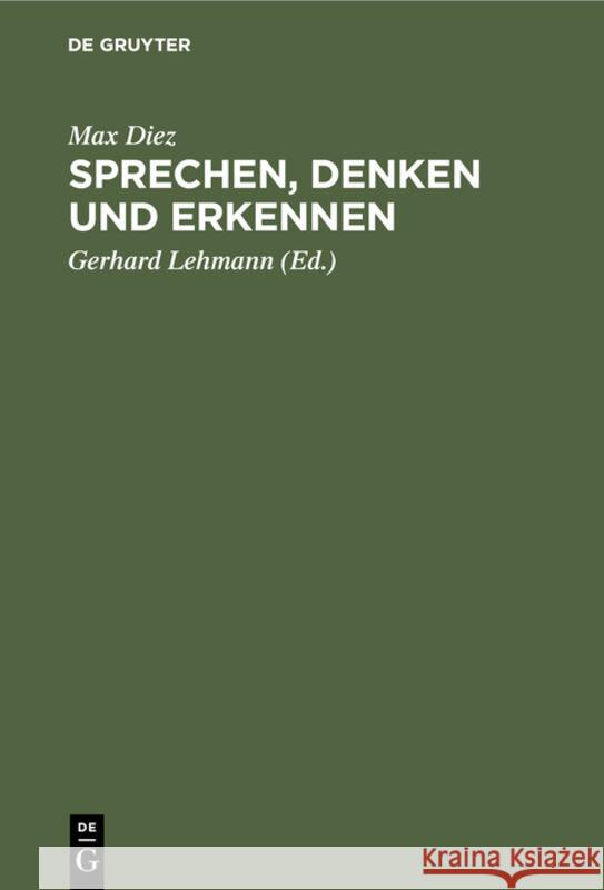 Sprechen, Denken Und Erkennen: Grundprobleme Der Philosophie Max Gerhard Diez Lehmann, Gerhard Lehmann 9783111092935 De Gruyter