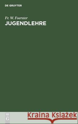 Jugendlehre: Ein Buch Für Eltern, Lehrer Und Geistliche Fr W Foerster 9783111093840 De Gruyter