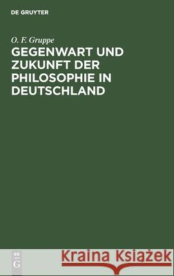 Gegenwart und Zukunft der Philosophie in Deutschland O F Gruppe 9783111094953 De Gruyter