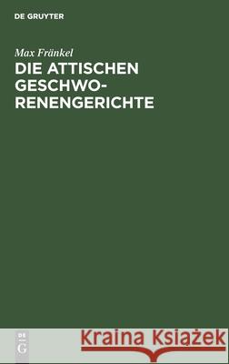 Die attischen Geschworenengerichte Max Fränkel 9783111096186 De Gruyter