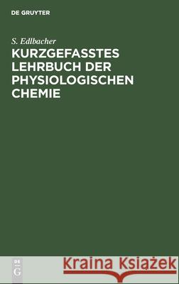 Kurzgefasstes Lehrbuch Der Physiologischen Chemie S Edlbacher 9783111096841 De Gruyter