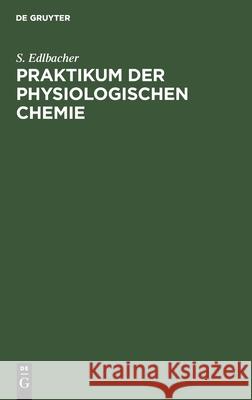 Praktikum der physiologischen Chemie S Edlbacher 9783111096889 De Gruyter