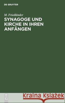 Synagoge Und Kirche in Ihren Anfängen M Friedländer 9783111097138 De Gruyter