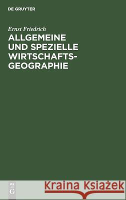 Allgemeine und spezielle Wirtschaftsgeographie Friedrich, Ernst 9783111097169