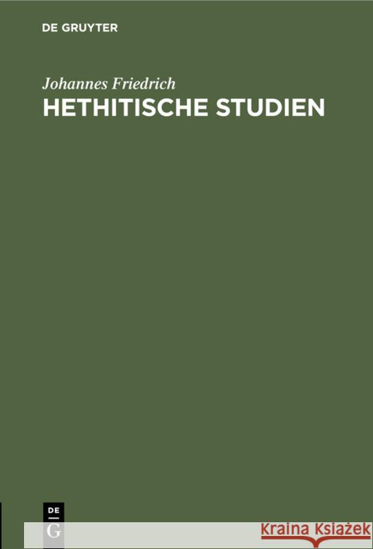 Hethitische Studien: 1. Der Hethitische Soldateneid. 2. Sprachliches Zu Den Hethitischen Gesetzen Johannes Friedrich 9783111097176 Walter de Gruyter