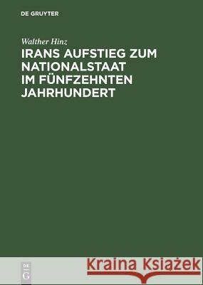 Irans Aufstieg zum Nationalstaat im fünfzehnten Jahrhundert Walther Hinz 9783111098166