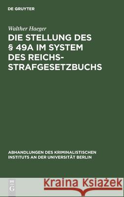 Die Stellung Des § 49a Im System Des Reichsstrafgesetzbuchs: Inaugural Dissertation Walther Haeger 9783111098296 De Gruyter