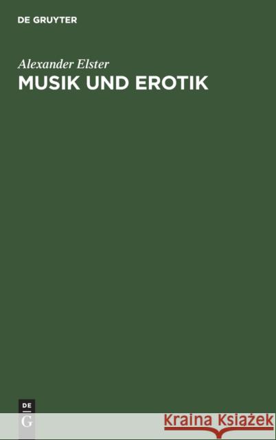 Musik Und Erotik: Betrachtungen Zur Sexualsoziologie Der Musik Alexander Elster 9783111098531 Walter de Gruyter