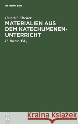 Materialien Aus Dem Katechumenen-Unterricht Heinrich H Eltester Ritter, H Ritter 9783111098548 De Gruyter