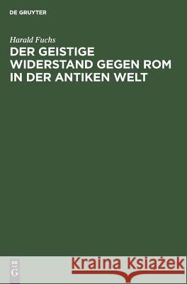 Der Geistige Widerstand Gegen ROM in Der Antiken Welt Harald Fuchs 9783111098753 Walter de Gruyter