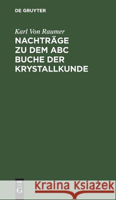 Nachträge Zu Dem ABC Buche Der Krystallkunde Raumer, Karl Von 9783111100104 De Gruyter