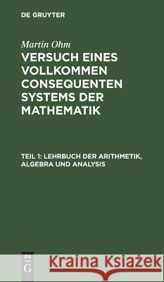 Lehrbuch der Arithmetik, Algebra und Analysis Martin Ohm 9783111100111 De Gruyter