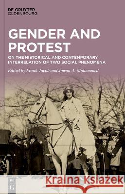 Gender and Protest: On the Historical and Contemporary Interrelation of Two Social Phenomena Jowan A. Mohammed Frank Jacob 9783111100135 Walter de Gruyter