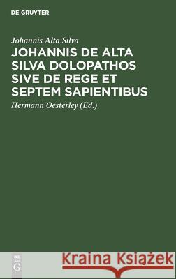 Johannis de Alta Silva Dolopathos sive de Rege et septem sapientibus Alta Silva, Johannis 9783111100784 De Gruyter Mouton