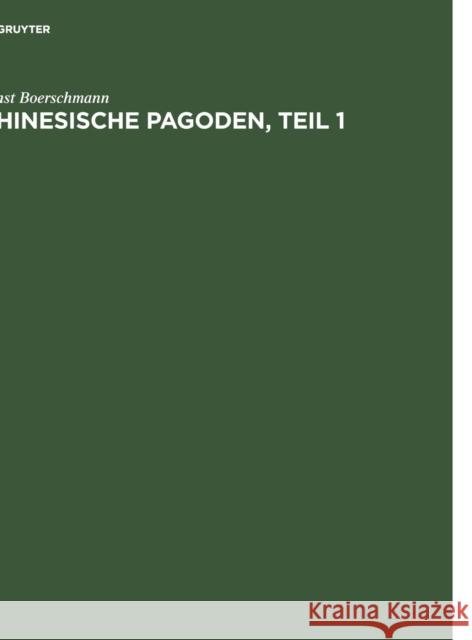 Pagoden, Teil 1 Ernst Boerschmann 9783111100999 Walter de Gruyter