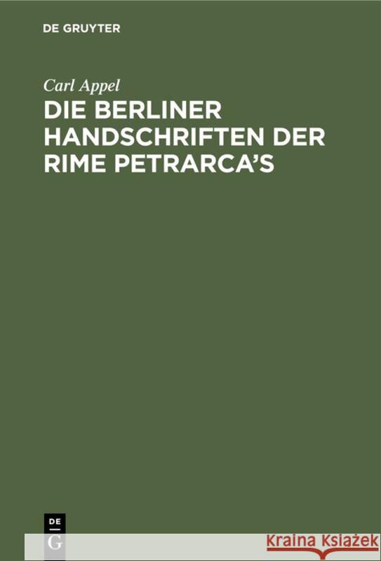 Die Berliner Handschriften Der Rime Petrarca's Carl Appel 9783111101484