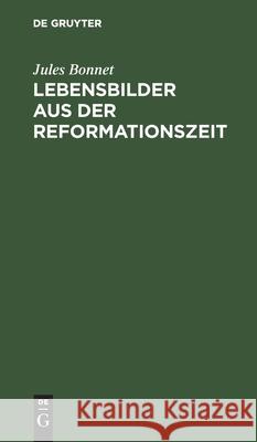 Lebensbilder Aus Der Reformationszeit Jules Bonnet, Friedrich Merschmann, Jules Friedrich Bonnet Merschmann 9783111101699