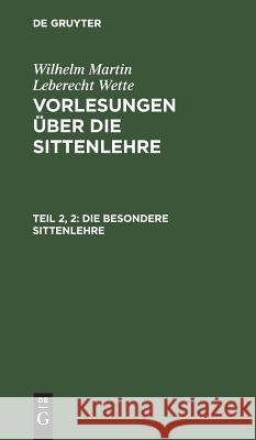 Die besondere Sittenlehre Wilhelm Martin Leberecht De Wette 9783111102009 De Gruyter