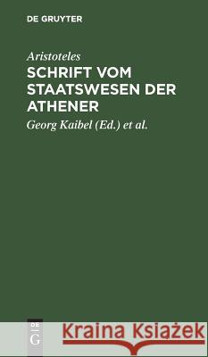 Schrift vom Staatswesen der Athener Georg Aristoteles Kaibel, Georg Kaibel, Adolf Kiessling 9783111102085 De Gruyter