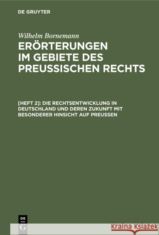 Die Rechtsentwicklung in Deutschland Und Deren Zukunft Mit Besonderer Hinsicht Auf Preußen Friedrich Wilhelm Ludwig Bornemann 9783111102276