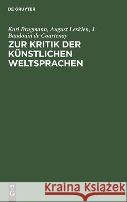 Zur Kritik der künstlichen Weltsprachen Karl Brugmann, August Leskien, J Baudouin De Courtenay 9783111103037 Walter de Gruyter