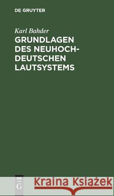 Grundlagen des neuhochdeutschen Lautsystems Bahder, Karl 9783111103631 De Gruyter Mouton